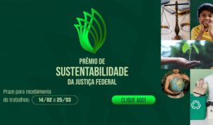 Leia mais sobre o artigo Prazo para envio de trabalhos ao “Prêmio de Sustentabilidade da Justiça Federal” vai até 25 de março (24/02/2022)