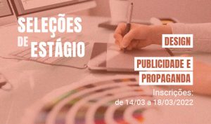 Leia mais sobre o artigo Abertas as inscrições para estágio em Design e Publicidade e Propaganda (14/03/2022)