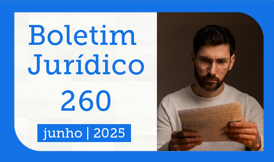 No momento, você está visualizando Boletim Jurídico 260 já está disponível (11/06/2025)