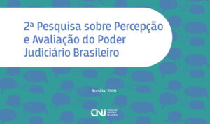 Leia mais sobre o artigo CNJ divulga resultados da 2ª Pesquisa de Percepção e Avaliação do Poder Judiciário (28/07/2026)