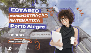 Leia mais sobre o artigo Justiça Federal em Porto Alegre abre inscrições para estágio em Administração e Matemática (14/08/2026)
